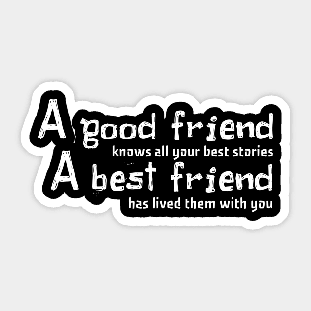 a good friends knows all your best stories a best friends has lived them with you Sticker by ERRAMSHOP